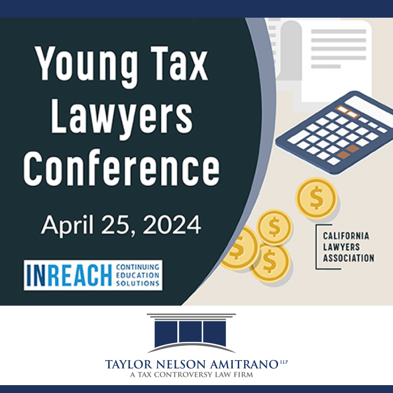 Taylor Nelson Amitrano LLP Associates, Daniel Soto and Michael Romero, Presenting at the California Lawyers Association 10th Annual Young Tax Lawyers Conference
